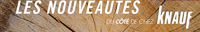 Les nouveautés du côté de chez Knauf